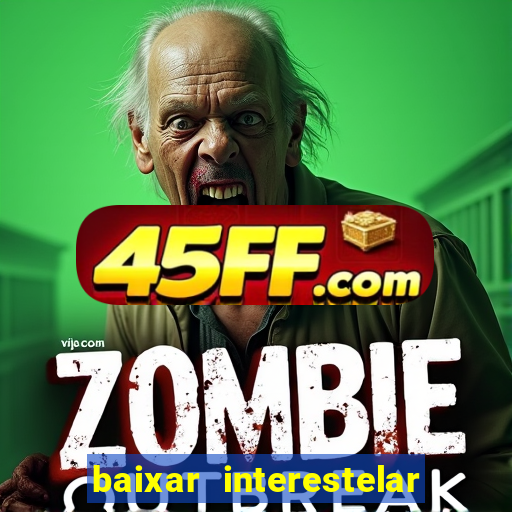 baixar interestelar filme completo dublado